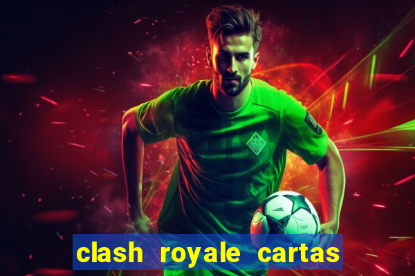 clash royale cartas modificadas 2024